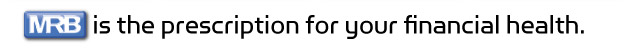 M R B is the prescription for your financial health.